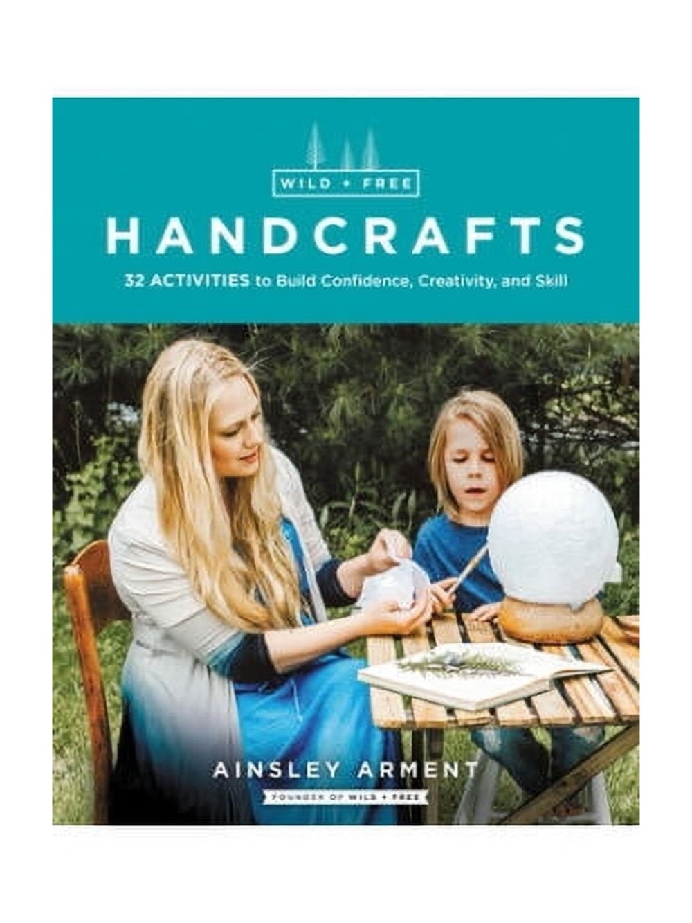 Wild + Free Handcrafts: 32 Activities for Kids and Families | Ainsley Arment